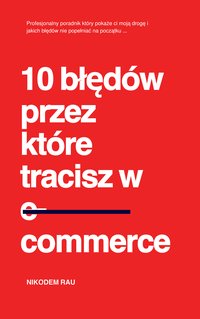 „10 błędów przez które tracisz w e-commerce” - Nikodem Rau - ebook