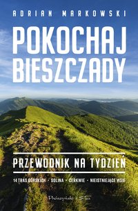 Pokochaj Bieszczady. Przewodnik na tydzień - Adrian Markowski - ebook
