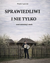 Sprawiedliwi i nie tylko ziemi mieleckiej i okolic - Włodek Gąsiewski - ebook