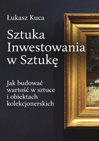 Sztuka Inwestowania w Sztukę - Łukasz Kuca - ebook