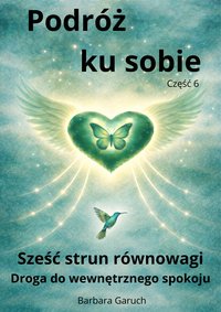 Podróż ku sobie. Część 6. Sześć strun równowagi. Droga do wenwętrznego spokoju. - BARBARA GARUCH - ebook