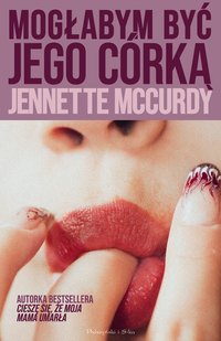 Mogłabym być jego córką - Jennette McCurdy - ebook