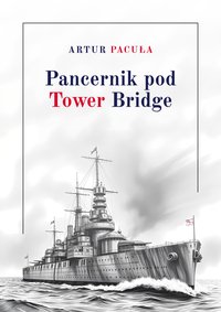 Pancernik pod Tower Bridge - Artur Pacuła - ebook