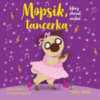 Mopsik, który chciał zostać tancerką - Bella Swift - audiobook