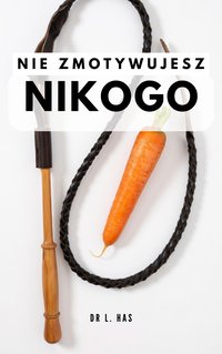 Nie zmotywujesz nikogo - dr. L. Has - ebook