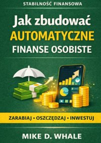 Jak zbudować automatyczne finanse osobiste - Mike Whale - ebook