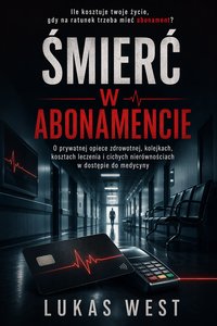 Śmierć w abonamencie. Ile kosztuje Twoje życie gdy na ratunek trzeba mieć abonament? - Lukas West - ebook