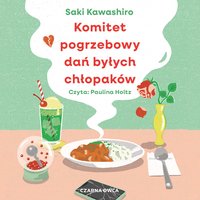 Komitet pogrzebowy dań byłych chłopaków - Saki Kawashiro - audiobook