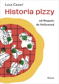 Historia pizzy. Od Neapolu do Hollywood - Luca Cesari - ebook