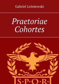 Praetoriae Cohortes - Gabriel Leśniewski - ebook