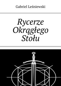 Rycerze Okrągłego Stołu - Gabriel Leśniewski - ebook