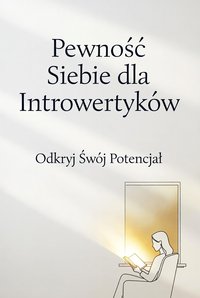 Pewność Siebie dla Introwertyków: Odkryj Swój Potencjał - Sylwek Wotecki - ebook
