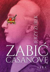 Zabić Casanovę - Jerzy Żurek - ebook