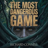 The Most Dangerous Game. A Classic Survival Thriller - Richard Connell - audiobook