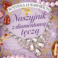 Rodzina Lubawskich. Tom 2. Naszyjnik z diamentową tęczą - Agnieszka Zakrzewska - audiobook