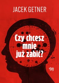 Czy chcesz mnie już zabić? - Jacek Getner - ebook