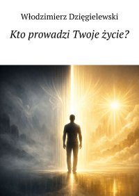 Kto prowadzi Twoje życie? - Włodzimierz Dzięgielewski - ebook