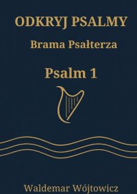Odkryj Psalmy. Brama Psałterza. Psalm 1 - Waldemar Wójtowicz - ebook