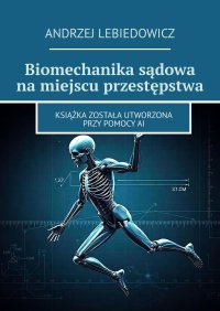 Biomechanika sądowa na miejscu przestępstwa - Andrzej Lebiedowicz - ebook
