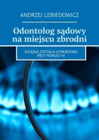 Odontolog sądowy na miejscu zbrodni - Andrzej Lebiedowicz - ebook