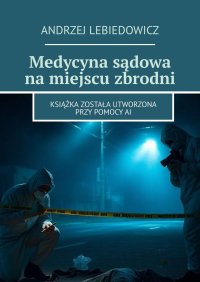 Medycyna sądowa na miejscu zbrodni - Andrzej Lebiedowicz - ebook