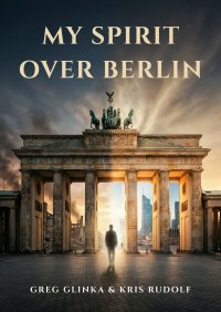 My Spirit Over Berlin - Grzegorz Glinka - ebook