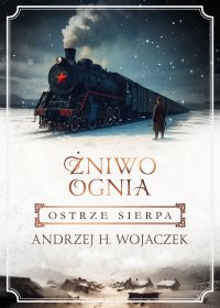 Żniwo Ognia. Ostrze sierpa - Andrzej H. Wojaczek - ebook
