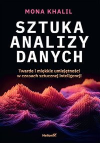 Sztuka analizy danych. Twarde i miękkie umiejętności w czasach sztucznej inteligencji - Mona Khalil - ebook