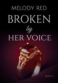 Broken by Her Voice - Melody Red - ebook