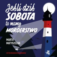 Jeśli dziś sobota, to mamy morderstwo - Marta Matyszczak - audiobook