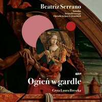 Ogień w gardle - Beatriz Serrano - audiobook