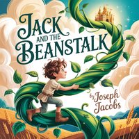 Jack and the Beanstalk. Timeless Classic Children’s Fairy Tale - Joseph Jacobs - audiobook