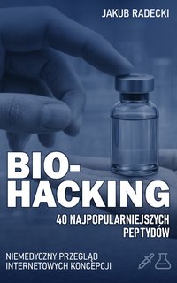 Biohacking. 40 najpopularniejszych peptydów - Jakub Radecki - ebook
