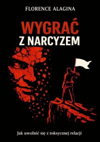 Wygrać z narcyzem - Florence Alagina - ebook