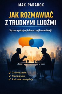 Poradnik jak rozmawiać z trudnymi ludźmi - system spokojnej i skutecznej komunikacji - Max Paradox - audiobook