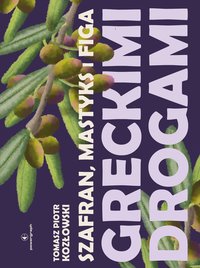 Szafran, mastyks i figa. Greckimi drogami - Tomasz Piotr Kozłowski - ebook