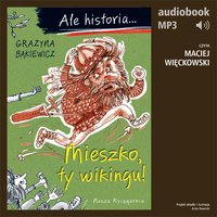 Ale historia... Tom 1. Mieszko, ty wikingu! - Grażyna Bąkiewicz - audiobook