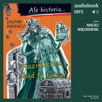 Ale historia... Tom 2. Kazimierzu, skąd ta forsa? - Grażyna Bąkiewicz - audiobook