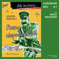 Ale historia... Tom 6. Mamy niepodległość! - Grażyna Bąkiewicz - audiobook