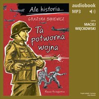 Ale historia... Tom 7. Ta potworna wojna - Grażyna Bąkiewicz - audiobook