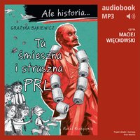 Ale historia... Tom 8. Ta śmieszna i straszna PRL - Grażyna Bąkiewicz - audiobook
