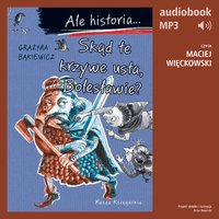 Ale historia... Tom 9. Skąd te krzywe usta, Bolesławie? - Grażyna Bąkiewicz - audiobook