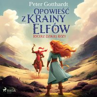 Opowieść z Krainy Elfów 1. Rycerz Dzikiej Róży - Peter Gotthardt - audiobook