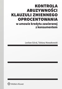Kontrola abuzywności klauzuli zmiennego oprocentowania w umowie kredytu zawieranej z konsumentem - Lesław Góral - ebook