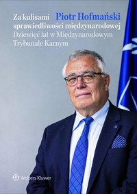 Za kulisami sprawiedliwości międzynarodowej. Dziewięć lat w Międzynarodowym Trybunale Karnym - Piotr Hofmański - ebook