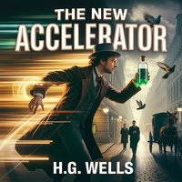The New Accelerator. A Classic Science Fiction Story - Herbert George Wells - audiobook