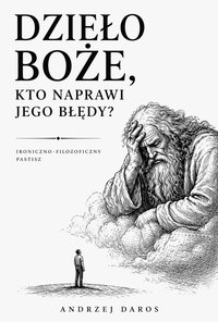 Dzieło boże, kto naprawi Jego błędy? - Andrzej Daros - ebook