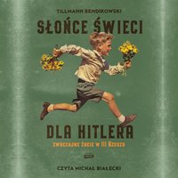 Słońce świeci dla Hitlera. Zwyczajne życie w III Rzeszy - Tillmann Bendikowski - audiobook