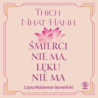 Śmierci nie ma, lęku nie ma - Thich Nhat Hanh - audiobook