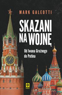 Skazani na wojnę. Od Iwana Groźnego do Putina - Mark Galeotti - ebook